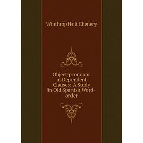 Книга Object-pronouns in Dependent Clauses: a study in Old Spanish Word-order
Книга Object-pronouns in Dependent Clauses: a study in Old Spanish Word-order