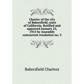Книга Charter of the city of Bakersfield, state of California. Ratified and approved January 23, 1915 by Assembly concurrent resolution no. 3
Книга Charter of the city of Bakersfield, state of California. Ratified and approved January 23, 1915 by Assembly concurrent resolution no. 3