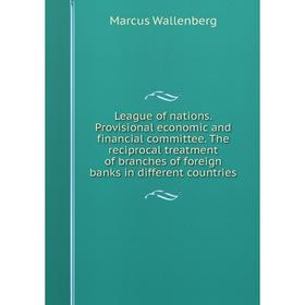 Книга League of nations Provisional economic and financial committee The reciprocal treatment of branches of foreign banks in different countries
Книга League of nations Provisional economic and financial committee The reciprocal treatment of branches of foreign banks in different countries