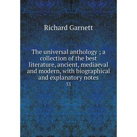 Книга The universal anthology; a collection of the best literature, ancient, mediaeval and modern, with biographical and explanatory notes 33
Книга The universal anthology; a collection of the best literature, ancient, mediaeval and modern, with biographical and explanatory notes 33