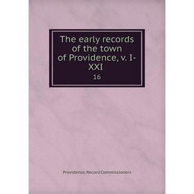 Книга The early records of the town of Providence. Volume I-XXI.16. Providence. Record Commissioners
Книга The early records of the town of Providence. Volume I-XXI.16. Providence. Record Commissioners