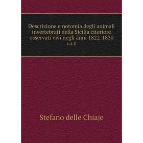 Книга Descrizione e notomia degli animali invertebrati della Sicilia citeriore osservati vivi negli anni 1822-1830 t.4-8
Книга Descrizione e notomia degli animali invertebrati della Sicilia citeriore osservati vivi negli anni 1822-1830 t.4-8