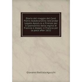 Книга Diario del viaggio del Card. Pietro Aldobrandino nell'andar Legato Apost.co a Firenze per il sponsalitio della regina di Francia e doppo in Fran
Книга Diario del viaggio del Card. Pietro Aldobrandino nell'andar Legato Apost.co a Firenze per il sponsalitio della regina di Francia e doppo in Fran