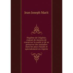 Книга Hygiène de l'Algérie; exposé de moyens de conserver la santé et de se préserver des maladies dans les pays chauds et spécialement en Algérie
Книга Hygiène de l'Algérie; exposé de moyens de conserver la santé et de se préserver des maladies dans les pays chauds et spécialement en Algérie