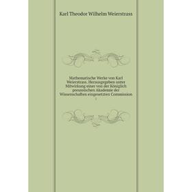 Книга Mathematische Werke von Karl Weierstrass Herausgegeben unter Mitwirkung einer von der Königlich preussischen Akademie der Wissenschaften eingese
Книга Mathematische Werke von Karl Weierstrass Herausgegeben unter Mitwirkung einer von der Königlich preussischen Akademie der Wissenschaften eingese
