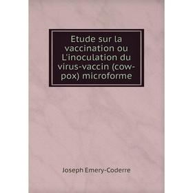 Книга Etude sur la vaccination ou L'inoculation du virus-vaccin (cow-pox) microforme
Книга Etude sur la vaccination ou L'inoculation du virus-vaccin (cow-pox) microforme
