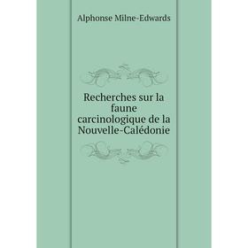 Книга Recherches sur la faune carcinologique de la Nouvelle-Calédonie. Alphonse Milne-Edwards
Книга Recherches sur la faune carcinologique de la Nouvelle-Calédonie. Alphonse Milne-Edwards