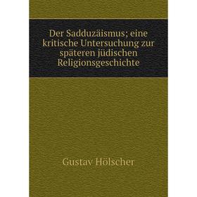 Книга Der Sadduzäismus; eine kritische Untersuchung zur späteren jüdischen Religionsgeschichte
Книга Der Sadduzäismus; eine kritische Untersuchung zur späteren jüdischen Religionsgeschichte