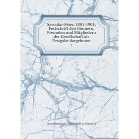 Книга Saecular-Feier, 1801-1901; Festschrift den Gönnern, Freunden und Mitgliedern der Gesellschaft als Festgabe dargeboten 1
Книга Saecular-Feier, 1801-1901; Festschrift den Gönnern, Freunden und Mitgliedern der Gesellschaft als Festgabe dargeboten 1