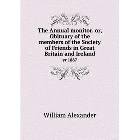 Книга The Annual monitor. or, Obituary of the members of the Society of Friends in Great Britain and Ireland yr.1887
Книга The Annual monitor. or, Obituary of the members of the Society of Friends in Great Britain and Ireland yr.1887