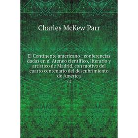 Книга El Continente americano: conferencias dadas en el Ateneo científico, literario y artístico de Madrid, con motivo del cuarto centenario del descu
Книга El Continente americano: conferencias dadas en el Ateneo científico, literario y artístico de Madrid, con motivo del cuarto centenario del descu