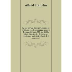 Книга La vie privée D'autrefois: arts et métiers, modes, moeurs, usages des parisiens du XIIe au XVIIIe siècle d'après des documents originaux ou inéd
Книга La vie privée D'autrefois: arts et métiers, modes, moeurs, usages des parisiens du XIIe au XVIIIe siècle d'après des documents originaux ou inéd
