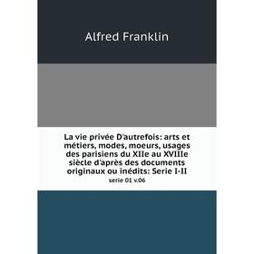 Книга La vie privée D'autrefois: arts et métiers, modes, moeurs, usages des parisiens du XIIe au XVIIIe siècle d'après des documents originaux ou inéd
Книга La vie privée D'autrefois: arts et métiers, modes, moeurs, usages des parisiens du XIIe au XVIIIe siècle d'après des documents originaux ou inéd