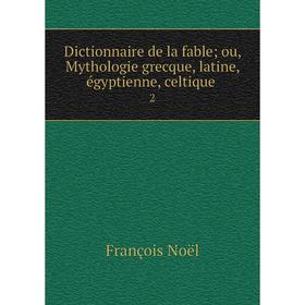 Книга Dictionnaire de la fable; ou, Mythologie grecque, latine, égyptienne, celtique 2
Книга Dictionnaire de la fable; ou, Mythologie grecque, latine, égyptienne, celtique 2
