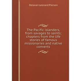 Книга The Pacific islanders, from savages to saints; chapters from the life stories of famous missionaries and native converts
Книга The Pacific islanders, from savages to saints; chapters from the life stories of famous missionaries and native converts