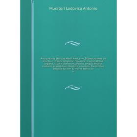 Книга Antiquitates Italicae Medii Aevi, sive, Dissertationes de moribus, ritibus, religione, regimine, magistratibus, legibus, studiis literarum, arti
Книга Antiquitates Italicae Medii Aevi, sive, Dissertationes de moribus, ritibus, religione, regimine, magistratibus, legibus, studiis literarum, arti