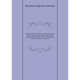Книга Antiquitates Italicae Medii Aevi, sive, Dissertationes de moribus, ritibus, religione, regimine, magistratibus, legibus, studiis literarum, arti
Книга Antiquitates Italicae Medii Aevi, sive, Dissertationes de moribus, ritibus, religione, regimine, magistratibus, legibus, studiis literarum, arti