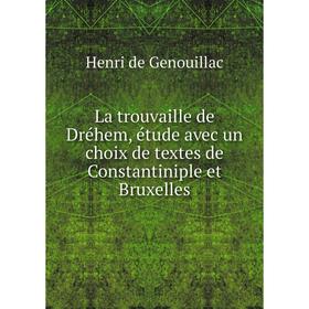 Книга La trouvaille de Dréhem, étude avec un choix de textes de Constantiniple et Bruxelles
Книга La trouvaille de Dréhem, étude avec un choix de textes de Constantiniple et Bruxelles