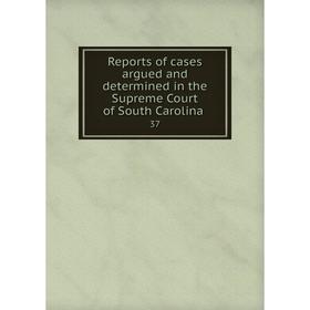Книга Reports of cases argued and determined in the Supreme Court of South Carolina.37
Книга Reports of cases argued and determined in the Supreme Court of South Carolina.37