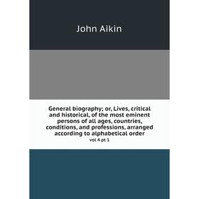 Книга General biography; or, Lives, critical and historical, of the most eminent persons of all ages, countries, conditions, and professions, arranged
Книга General biography; or, Lives, critical and historical, of the most eminent persons of all ages, countries, conditions, and professions, arranged