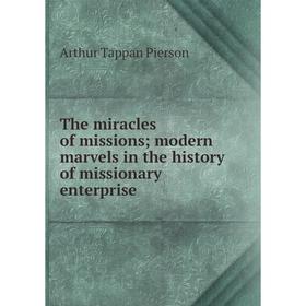 Книга The miracles of missions; modern marvels in the history of missionary enterprise
Книга The miracles of missions; modern marvels in the history of missionary enterprise