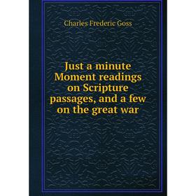 Книга Just a minute Moment readings on Scripture passages, and a few on the great war
Книга Just a minute Moment readings on Scripture passages, and a few on the great war