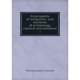 Книга Encyclopedia of antiquities : and elements of archaeology, classical and mediæval2
Книга Encyclopedia of antiquities : and elements of archaeology, classical and mediæval2