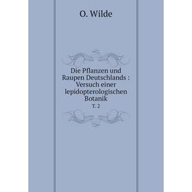 Книга Die Pflanzen und Raupen Deutschlands : Versuch einer lepidopterologischen BotanikT. 2
Книга Die Pflanzen und Raupen Deutschlands : Versuch einer lepidopterologischen BotanikT. 2
