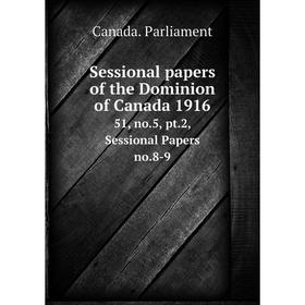 Книга Sessional papers of the Dominion of Canada 191651, no.5, pt.2, Sessional Papers no.8-9. Canada. Par
Книга Sessional papers of the Dominion of Canada 191651, no.5, pt.2, Sessional Papers no.8-9. Canada. Par