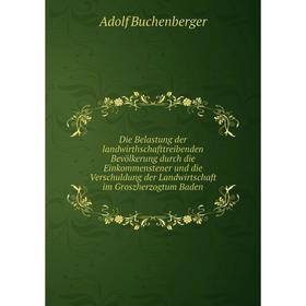 Книга Die Belastung der landwirthschafttreibenden Bevölkerung durch die Einkommenstener und die Verschuldung der Landwirtschaft im Groszherzogtum Bade
Книга Die Belastung der landwirthschafttreibenden Bevölkerung durch die Einkommenstener und die Verschuldung der Landwirtschaft im Groszherzogtum Bade