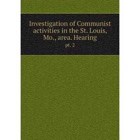 Книга Investigation of Communist activities in the St. Louis, Mo., area. Hearingpt. 2
Книга Investigation of Communist activities in the St. Louis, Mo., area. Hearingpt. 2