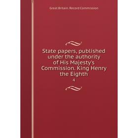 Книга State papers, published under the authority of His Majesty's Commission. King Henry the Eighth4. Gr
Книга State papers, published under the authority of His Majesty's Commission. King Henry the Eighth4. Gr