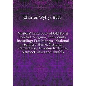Книга Visitors' hand book of Old Point Comfort, Virginia, and vicinity: including: Fort Monroe, National Soldiers' Home, National Cementery, Hampton I
Книга Visitors' hand book of Old Point Comfort, Virginia, and vicinity: including: Fort Monroe, National Soldiers' Home, National Cementery, Hampton I