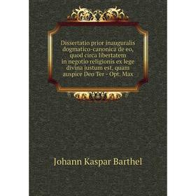 Книга Dissertatio prior inauguralis dogmatico-canonica de eo, quod circa libertatem in negotio religionis ex lege divina justum est, quam auspice Deo
Книга Dissertatio prior inauguralis dogmatico-canonica de eo, quod circa libertatem in negotio religionis ex lege divina justum est, quam auspice Deo