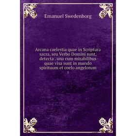 Книга Arcana caelestia quae in Scriptura sacra, seu Verbo Domini sunt, detecta. una cum mirabilibus quae visa sunt in mundo spirituum et coelo angelor
Книга Arcana caelestia quae in Scriptura sacra, seu Verbo Domini sunt, detecta. una cum mirabilibus quae visa sunt in mundo spirituum et coelo angelor