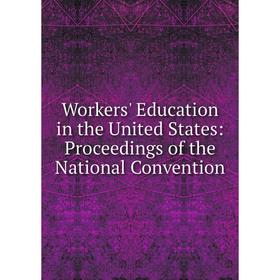 Книга Workers' Education in the United States: Proceedings of the National Convention
Книга Workers' Education in the United States: Proceedings of the National Convention
