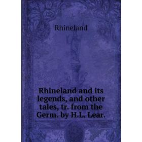 Книга Rhineland and its legends, and other tales, tr. from the Germ. by H.L. Lear.. Rhineland
Книга Rhineland and its legends, and other tales, tr. from the Germ. by H.L. Lear.. Rhineland