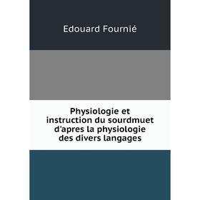 Книга Physiologie et instruction du sourdmuet d'apres la physiologie des divers langages. Edouard Fournié
Книга Physiologie et instruction du sourdmuet d'apres la physiologie des divers langages. Edouard Fournié