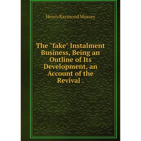 Книга The fake Instalment Business, Being an Outline of Its Development, an Account of the Revival. Henry
Книга The fake Instalment Business, Being an Outline of Its Development, an Account of the Revival. Henry