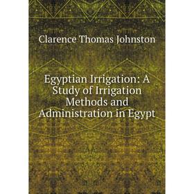 Книга Egyptian Irrigation: A Study of Irrigation Methods and Administration in Egypt
Книга Egyptian Irrigation: A Study of Irrigation Methods and Administration in Egypt