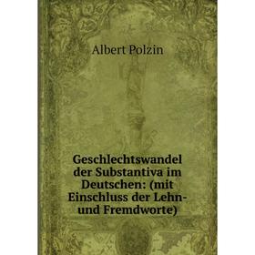 Книга Geschlechtswandel der Substantiva im Deutschen: (mit Einschluss der Lehn- und Fremdworte)
Книга Geschlechtswandel der Substantiva im Deutschen: (mit Einschluss der Lehn- und Fremdworte)