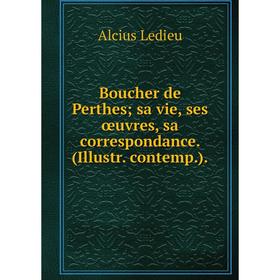 Книга Boucher de Perthes; sa vie, ses œuvres, sa correspondance. (Illustr. contemp.).
Книга Boucher de Perthes; sa vie, ses œuvres, sa correspondance. (Illustr. contemp.).