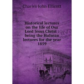 Книга Historical lectures on the life of Our Lord Jesus Christ : being the Hulsean lectures for the year 1859
Книга Historical lectures on the life of Our Lord Jesus Christ : being the Hulsean lectures for the year 1859