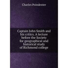 Книга Captain John Smith and his critics. A lecture before the Society for geographical and historical study of Richmond college
Книга Captain John Smith and his critics. A lecture before the Society for geographical and historical study of Richmond college
