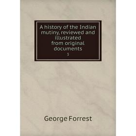 Книга A history of the Indian mutiny, reviewed and illustrated from original documents 3
Книга A history of the Indian mutiny, reviewed and illustrated from original documents 3