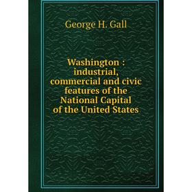 Книга Washington: industrial, commercial and civic features of the National Capital of the United States
Книга Washington: industrial, commercial and civic features of the National Capital of the United States