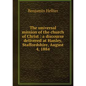 Книга The universal mission of the church of Christ: a discourse delivered at Hanley, Staffordshire, August 4, 1884
Книга The universal mission of the church of Christ: a discourse delivered at Hanley, Staffordshire, August 4, 1884
