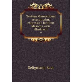 Книга Textum Masoreticum accuratissime expressit e fontibus Masorea varie illustravit9. Seligmann Baer
Книга Textum Masoreticum accuratissime expressit e fontibus Masorea varie illustravit9. Seligmann Baer