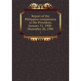 Книга Report of the Philippine commission to the President, January 31, 1900-December 20, 19001
Книга Report of the Philippine commission to the President, January 31, 1900-December 20, 19001