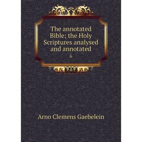 Книга The annotated Bible; the Holy Scriptures analysed and annotated6. Arno Clemens Gaebelein
Книга The annotated Bible; the Holy Scriptures analysed and annotated6. Arno Clemens Gaebelein